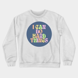 I Can Do Hard Things - Inspiring and Motivational Quotes Crewneck Sweatshirt